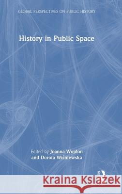 History in Public Space Joanna Wojdon Dorota Wiśniewska 9781032432397 Routledge