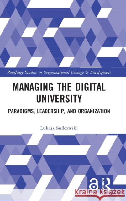 Managing the Digital University: Paradigms, Leadership, and Organization Lukasz Sulkowski 9781032432472 Routledge