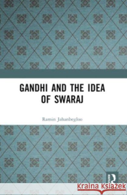 Gandhi and the Idea of Swaraj Ramin Jahanbegloo 9781032432625