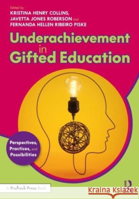 Underachievement in Gifted Education: Perspectives, Practices, and Possibilities Kristina Henry Collins Javetta Jones Roberson Fernanda Hellen Ribeiro Piske 9781032432830 Taylor & Francis Ltd