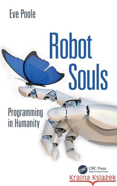 Robot Souls: Programming in Humanity Eve Poole 9781032432854 Taylor & Francis Ltd