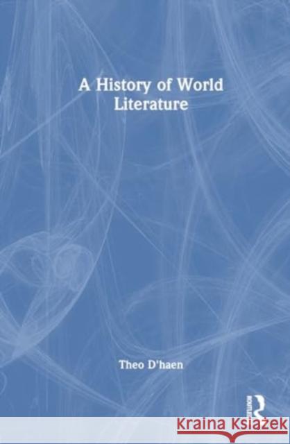 A History of World Literature Theo D'haen 9781032433059