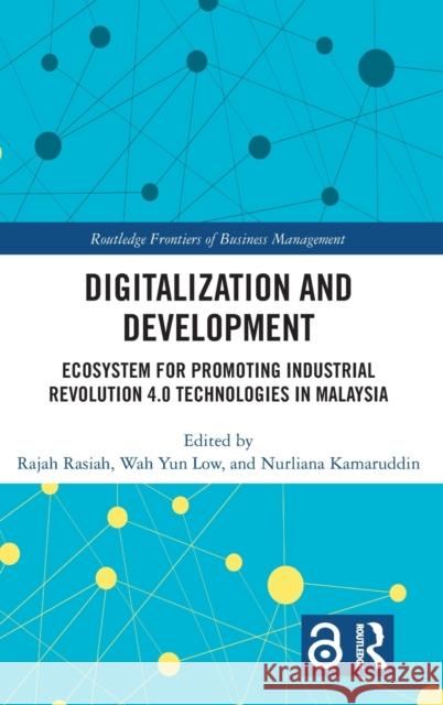 Digitalization and Development: Ecosystem for Promoting Industrial Revolution 4.0 Technologies in Malaysia Rasiah, Rajah 9781032433066 Taylor & Francis Ltd