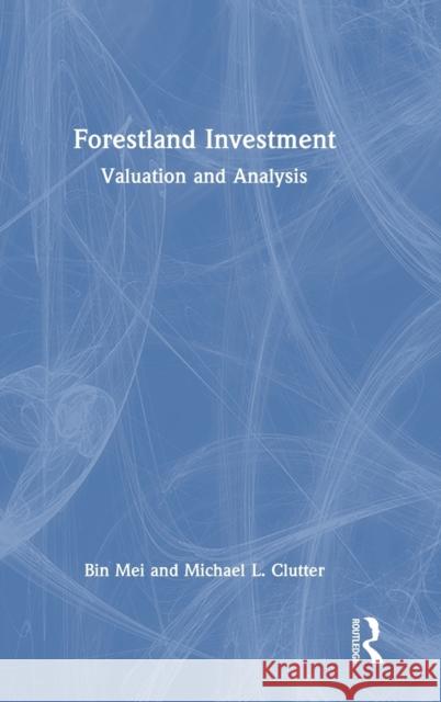 Forestland Investment: Valuation and Analysis Bin Mei Michael Clutter 9781032433103 Routledge