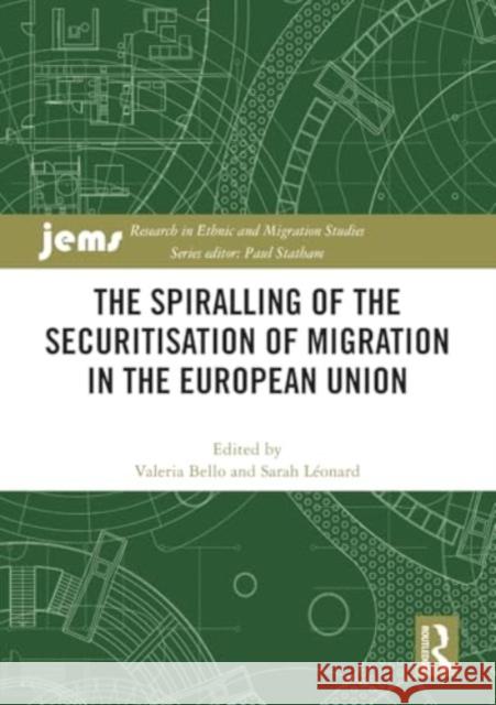 The Spiralling of the Securitisation of Migration in the European Union Valeria Bello Sarah L?onard 9781032433240