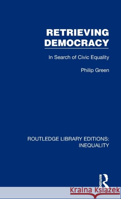 Retrieving Democracy: In Search of Civic Equality Green, Philip 9781032433318