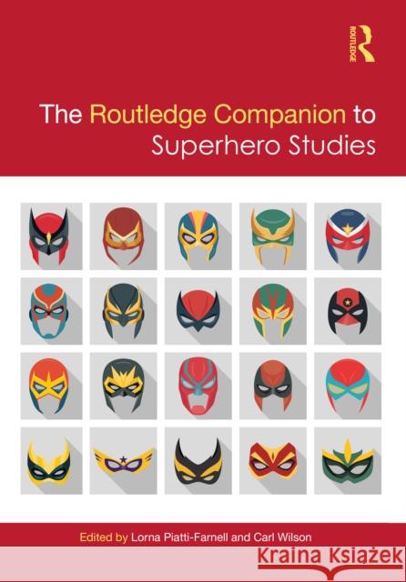 The Routledge Companion to Superhero Studies Lorna Piatti-Farnell Carl Wilson 9781032433547 Routledge