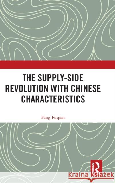 The Supply-Side Revolution with Chinese Characteristics Fuqian, Fang 9781032433622 Taylor & Francis Ltd