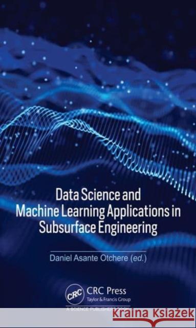 Data Science and Machine Learning Applications in Subsurface Engineering  9781032433646 Taylor & Francis Ltd