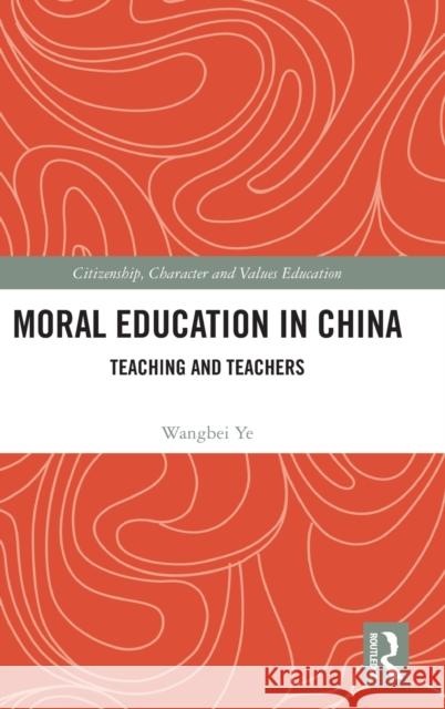 Moral Education in China: Teaching and Teachers Ye, Wangbei 9781032433707 Taylor & Francis Ltd