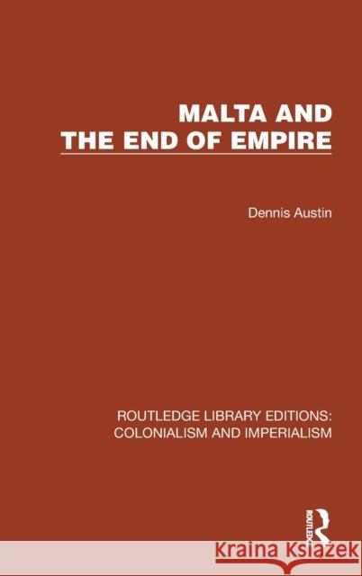 Malta and the End of Empire Dennis (Author deceased , no family contact SF 02462933) Austin 9781032434025