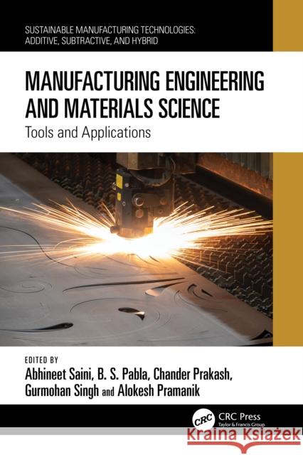 Manufacturing Engineering and Materials Science: Tools and Applications Abhineet Saini B. S. Pabla Chander Prakash 9781032434087 CRC Press