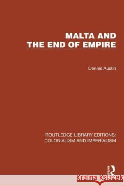 Malta and the End of Empire Dennis Austin 9781032434148 Taylor & Francis Ltd