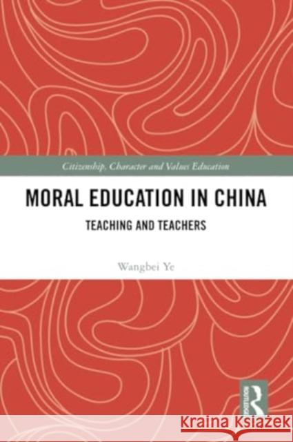 Moral Education in China: Teaching and Teachers Wangbei Ye 9781032434469 Routledge