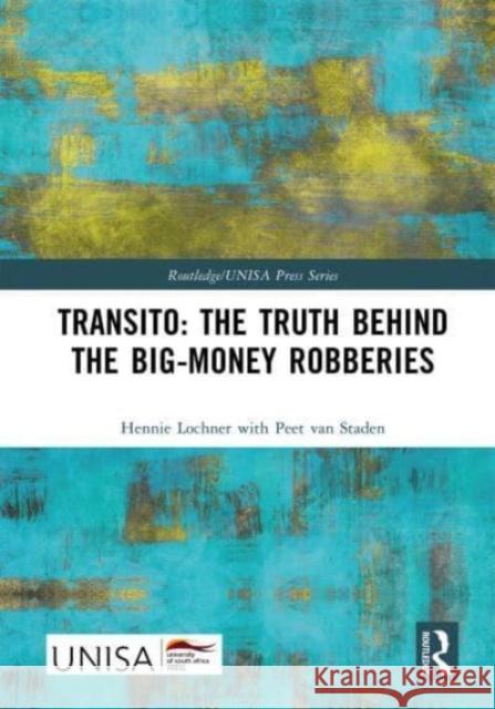 Transito: The Truth Behind the Big-Money Robberies Lochner, Hennie 9781032434476 Taylor & Francis Ltd