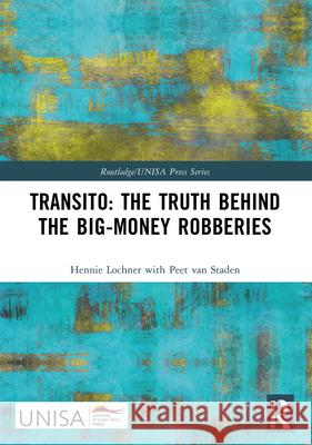 Transito: The Truth Behind the Big-Money Robberies Hennie Lochner Peet Van Staden 9781032434483 Routledge