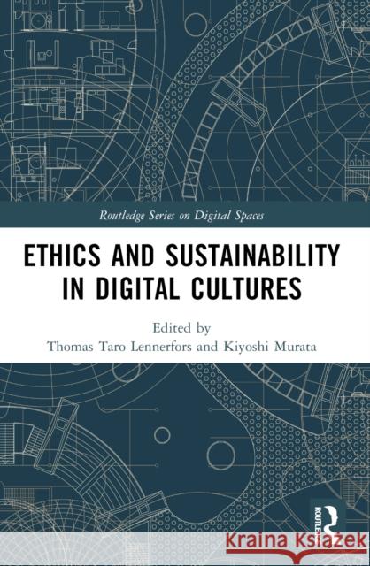 Ethics and Sustainability in Digital Cultures Thomas Taro Lennerfors Kiyoshi Murata 9781032434667 Routledge