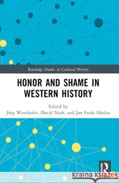 Honor and Shame in Western History J?rg Wettlaufer David Nash Jan Frode Hatlen 9781032434698 Routledge