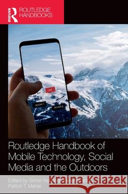 Routledge Handbook of Mobile Technology, Social Media and the Outdoors Simon Kennedy Beames Patrick T. Maher 9781032434766