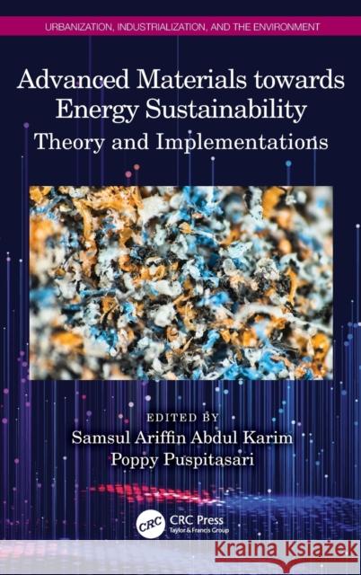 Advanced Materials towards Energy Sustainability: Theory and Implementations Samsul Ariffin Abdu Poppy Puspitasari 9781032434995 Taylor & Francis Ltd