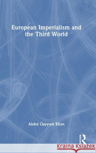 European Imperialism and the Third World Abdul Qayyu 9781032435169 Routledge Chapman & Hall