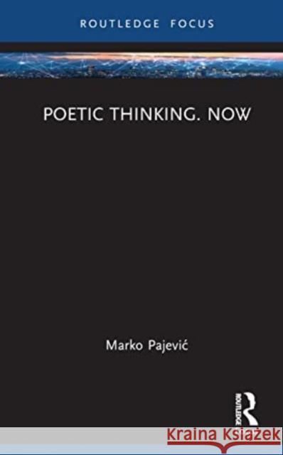 Poetic Thinking. Now Pajevic, Marko 9781032435213 Taylor & Francis Ltd