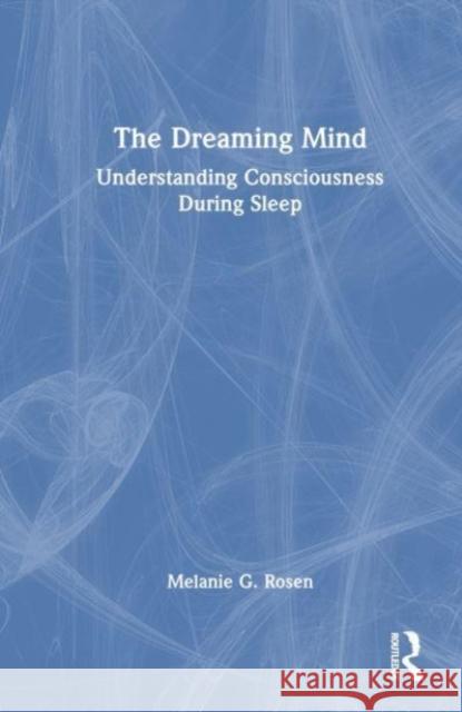The Dreaming Mind Melanie G. Rosen 9781032435275 Taylor & Francis Ltd