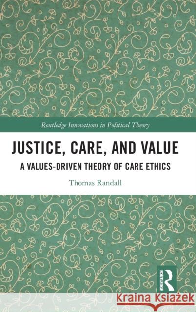 Justice, Care, and Value Thomas Randall 9781032435282 Taylor & Francis Ltd