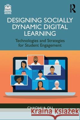 Designing Socially Dynamic Digital Learning: Technologies and Strategies for Student Engagement Chaohua Ou 9781032436012 Routledge