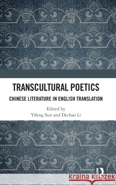 Transcultural Poetics: Chinese Literature in English Translation Sun, Yifeng 9781032436227