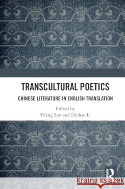 Transcultural Poetics: Chinese Literature in English Translation Yifeng Sun Dechao Li 9781032436296 Routledge