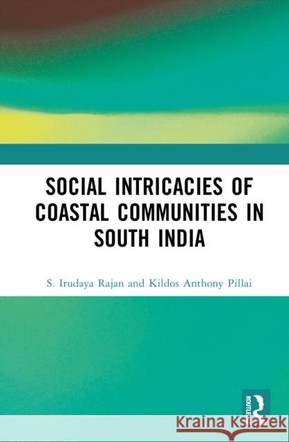 Social Intricacies of Coastal Communities in South India Kildos Anthony Pillai 9781032436333 Routledge India