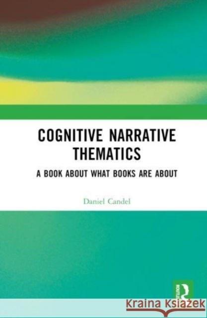 Cognitive Narrative Thematics Daniel Candel 9781032436371 Taylor & Francis Ltd