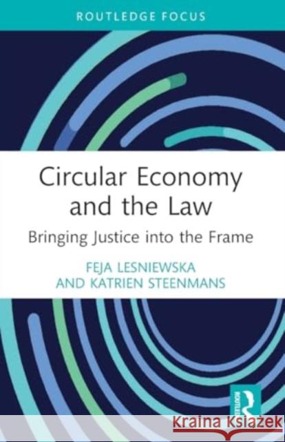 Circular Economy and the Law: Bringing Justice Into the Frame Feja Lesniewska Katrien Steenmans 9781032436586 Routledge