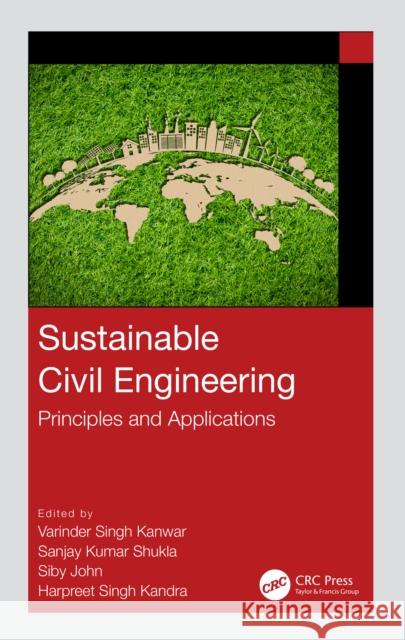 Sustainable Civil Engineering: Principles and Applications Varinder S Sanjay Kumar Shukla Siby John 9781032436630