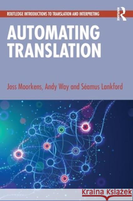 Automating Translation Joss Moorkens Andy Way S?amus Lankford 9781032436807 Routledge