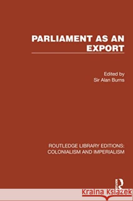 Parliament as an Export Sir Alan Burns 9781032436869 Routledge