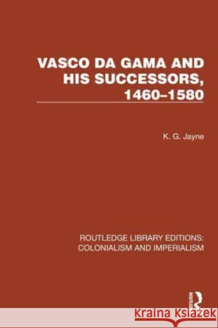 Vasco Da Gama and His Successors, 1460-1580 K. G. Jayne 9781032436944 Taylor & Francis Ltd