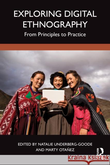 Exploring Digital Ethnography: From Principles to Practice Natalie Underber Marty Otanez 9781032436982