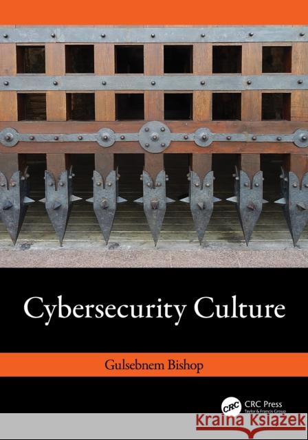 Cybersecurity Culture Gulsebnem Bishop 9781032437026 CRC Press