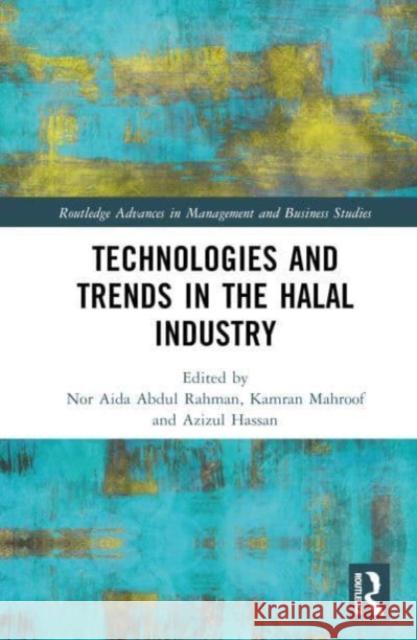 Technologies and Trends in the Halal Industry Nor Aida Abdu Kamran Mahroof Azizul Hassan 9781032437057 Taylor & Francis Ltd