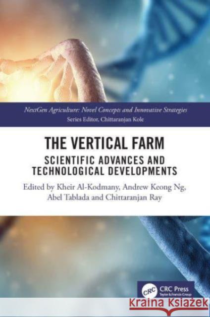 The Vertical Farm: Scientific Advances and Technological Developments Mohammed Khei Andrew Ng Abel Tablada 9781032437217 CRC Press