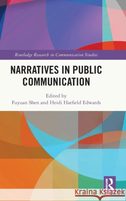 Narratives in Public Communication Fuyuan Shen Heidi Hatfiel 9781032437286 Routledge