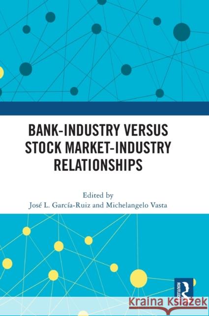Bank-Industry Versus Stock Market-Industry Relationships Vasta, Michelangelo 9781032437422