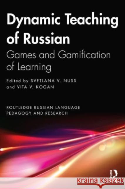 Dynamic Teaching of Russian: Games and Gamification of Learning Svetlana V. Nuss Vita V. Kogan 9781032437477