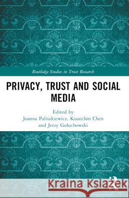 Privacy, Trust and Social Media Joanna Paliszkiewicz Kuanchin Chen Jerzy Goluchowski 9781032437514 Routledge