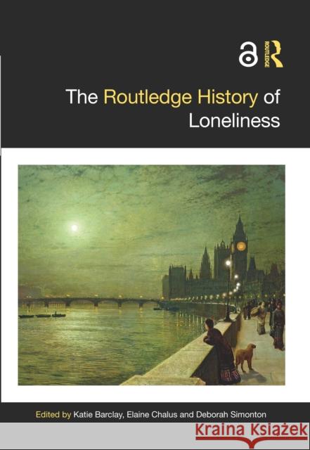 The Routledge History of Loneliness Katie Barclay Elaine Chalus Deborah Simonton 9781032437576 Taylor & Francis Ltd