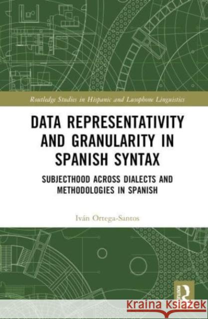 Data Representativity and Granularity in Spanish Syntax Ivan Ortega-Santos 9781032437651 Taylor & Francis Ltd