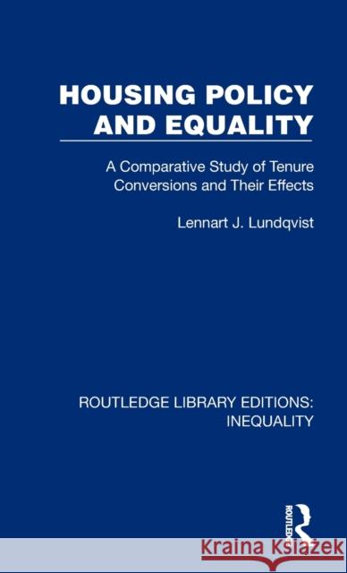 Housing Policy and Equality: A Comparative Study of Tenure Conversions and Their Effects Lundqvist, Lennart J. 9781032437699 Taylor & Francis Ltd