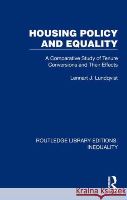 Housing Policy and Equality: A Comparative Study of Tenure Conversions and Their Effects Lennart J. Lundqvist 9781032437798 Taylor & Francis Ltd